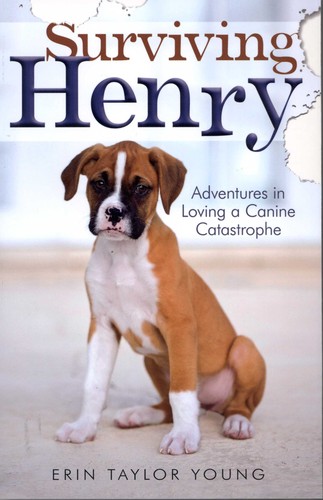 Surviving Henry: Adventures in Loving a Canine Catastrophe book cover